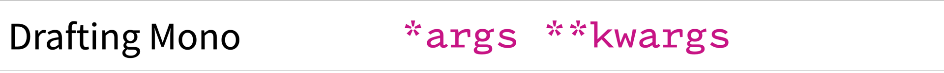 Screenshot of Drafting Mono showing the string "*args **kwargs"